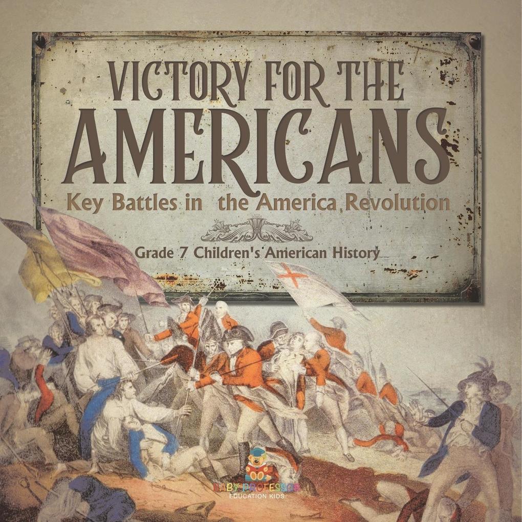 Victory for the Americans | Key Battles in the America Revolution | Grade 7 Children‘s American History