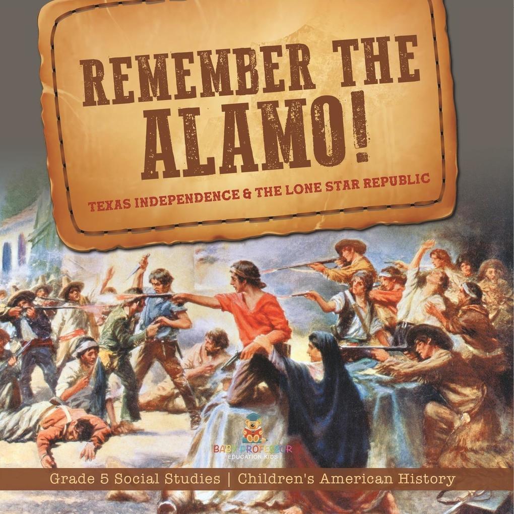 Remember the Alamo! Texas Independence & the Lone Star Republic | Grade 5 Social Studies | Children‘s American History