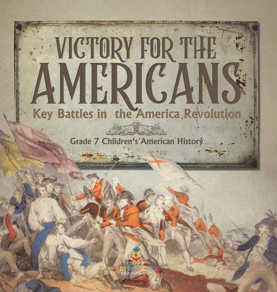 Victory for the Americans | Key Battles in the America Revolution | Grade 7 Children‘s American History