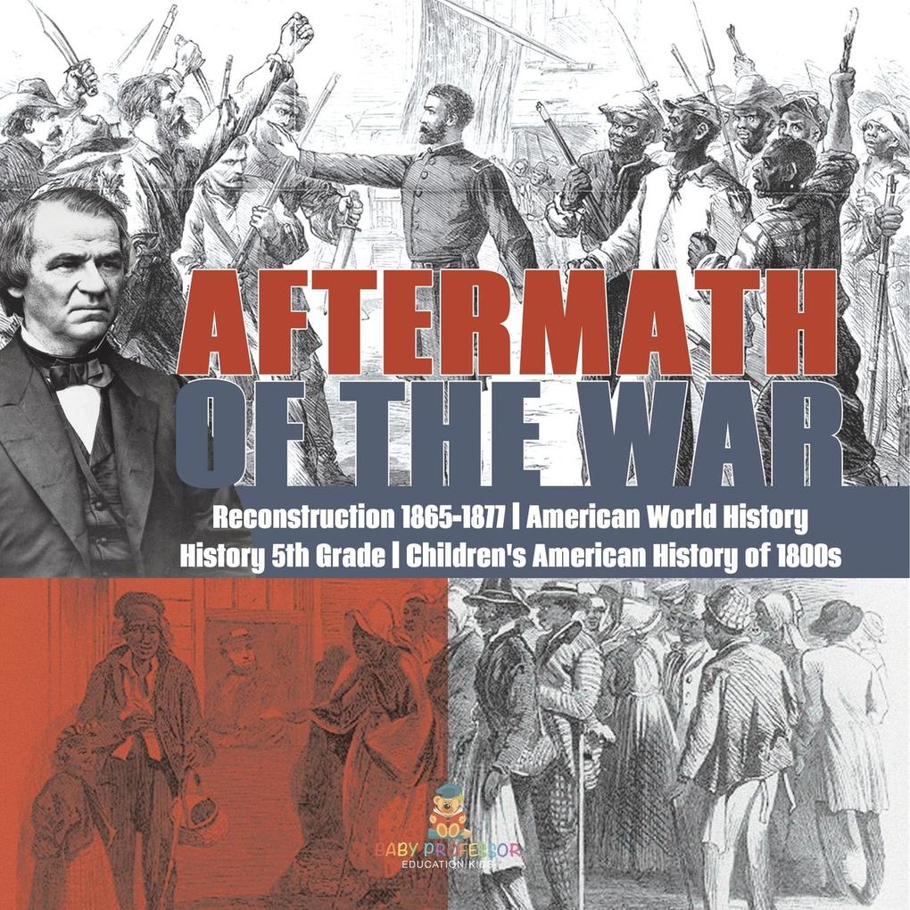 Aftermath of the War | Reconstruction 1865-1877 | American World History | History 5th Grade | Children‘s American History of 1800s
