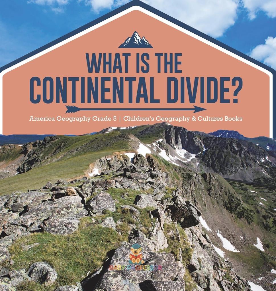 What Is The Continental Divide? | America Geography Grade 5 | Children‘s Geography & Cultures Books