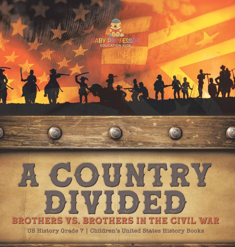 A Country Divided | Brothers vs. Brothers in the Civil War | US History Grade 7 | Children‘s United States History Books