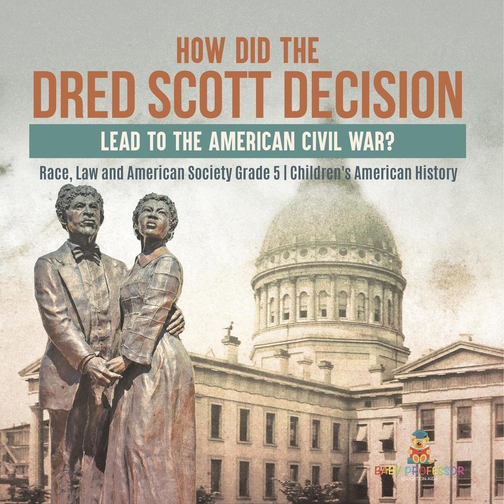 How Did the Dred Scott Decision Lead to the American Civil War? | Race Law and American Society Grade 5 | Children‘s American History