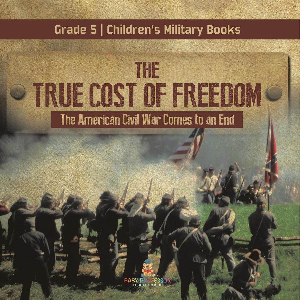 The True Cost of Freedom | The American Civil War Comes to an End Grade 5 | Children‘s Military Books