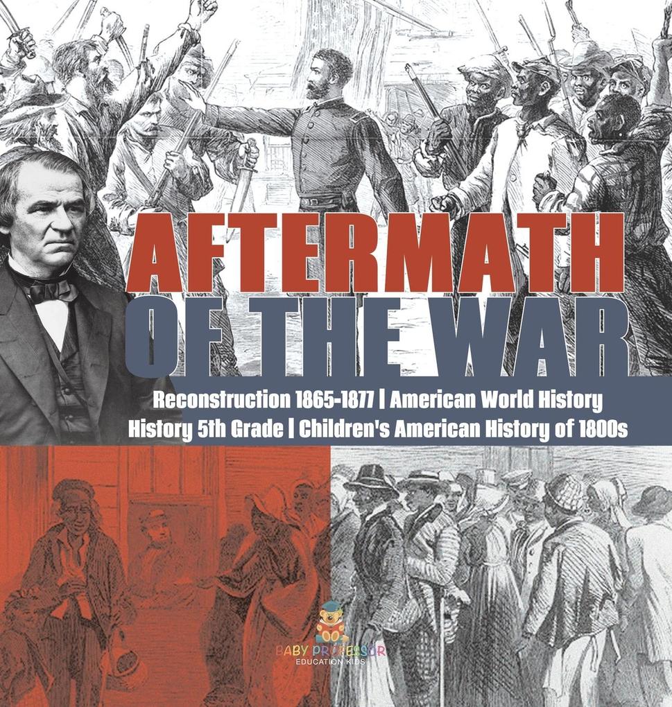 Aftermath of the War | Reconstruction 1865-1877 | American World History | History 5th Grade | Children‘s American History of 1800s