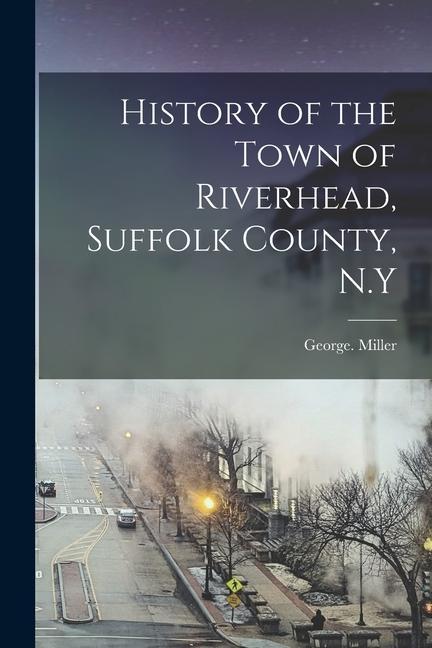 History of the Town of Riverhead Suffolk County N.Y