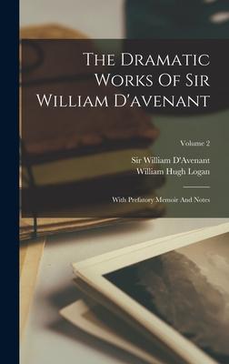 The Dramatic Works Of Sir William D‘avenant: With Prefatory Memoir And Notes; Volume 2