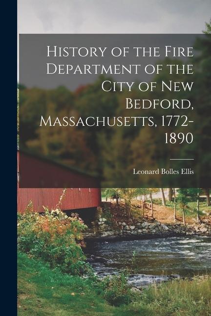 History of the Fire Department of the City of New Bedford Massachusetts 1772-1890