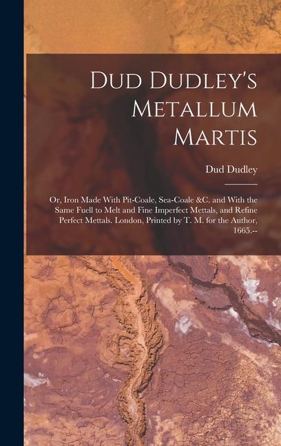 Dud Dudley‘s Metallum Martis