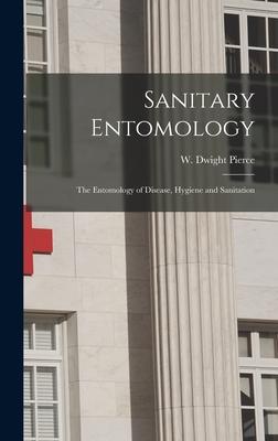 Sanitary Entomology; the Entomology of Disease Hygiene and Sanitation