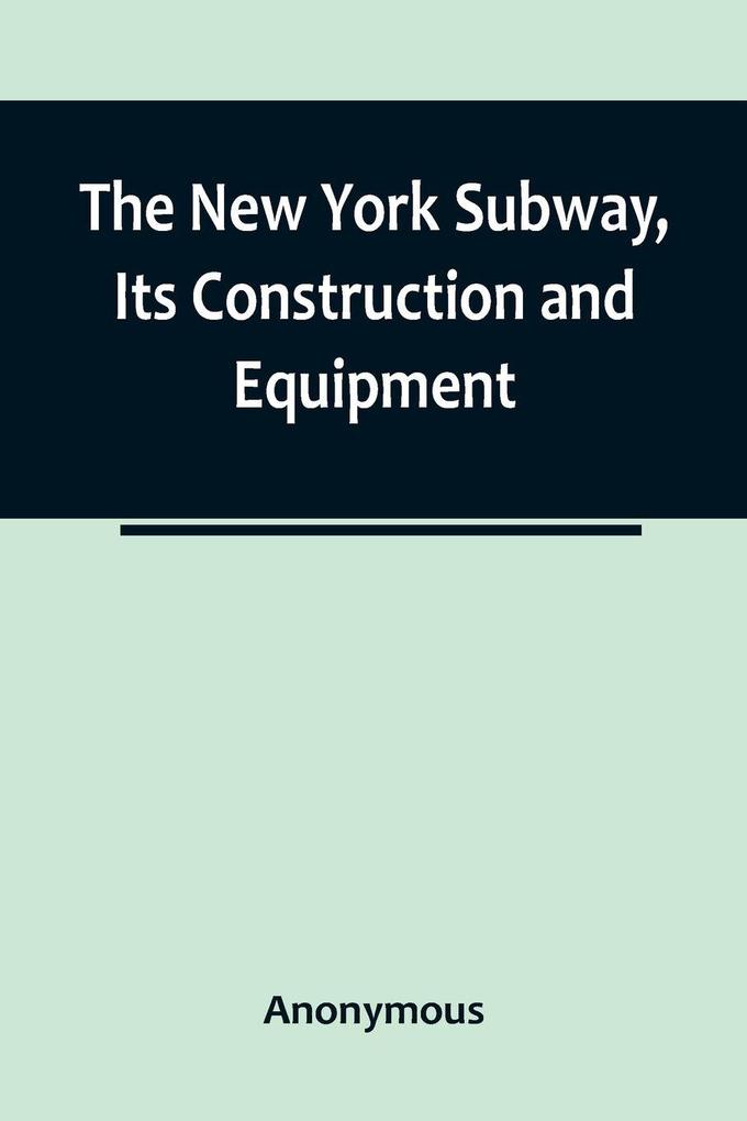 The New York Subway Its Construction and Equipment