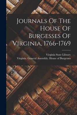 Journals Of The House Of Burgesses Of Virginia 1766-1769