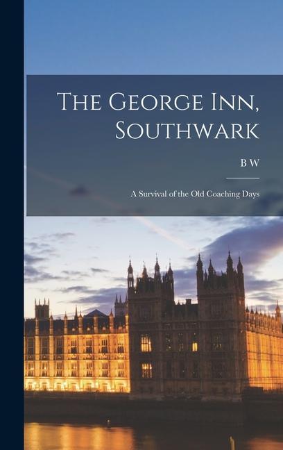 The George Inn Southwark: A Survival of the old Coaching Days