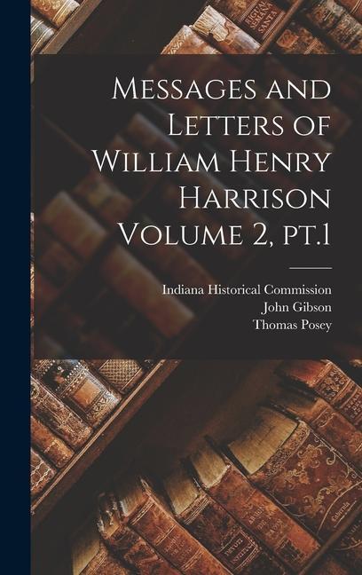 Messages and Letters of William Henry Harrison Volume 2 pt.1