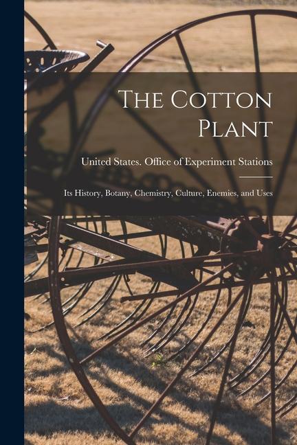 The Cotton Plant: Its History Botany Chemistry Culture Enemies and Uses