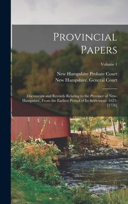Provincial Papers: Documents and Records Relating to the Province of New-Hampshire From the Earliest Period of Its Settlement: 1623-[177