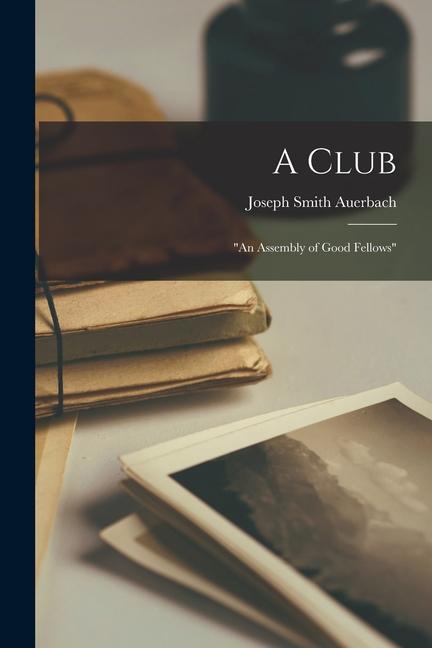 A Club: An Assembly of Good Fellows
