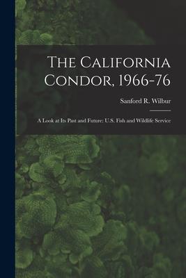 The California Condor 1966-76: A Look at its Past and Future: U.S. Fish and Wildlife Service