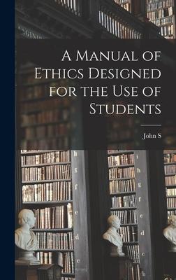 A Manual of Ethics ed for the use of Students