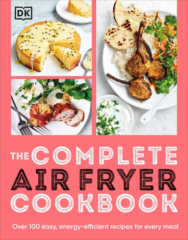 The Complete Air Fryer Cookbook: Over 100 Easy Energy-Efficient Recipes for Every Meal