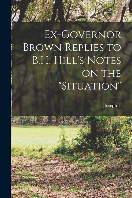 Ex-Governor Brown Replies to B.H. Hill‘s Notes on the situation