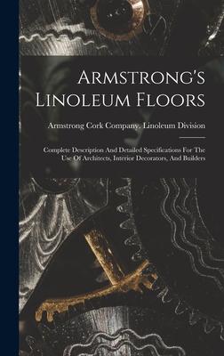 Armstrong‘s Linoleum Floors: Complete Description And Detailed Specifications For The Use Of Architects Interior Decorators And Builders