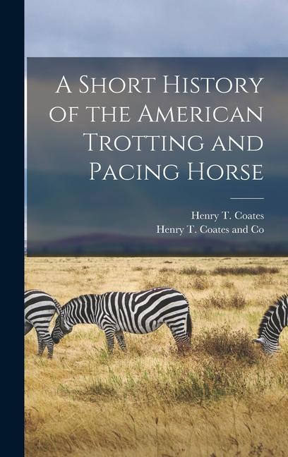A Short History of the American Trotting and Pacing Horse