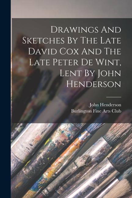 Drawings And Sketches By The Late David Cox And The Late Peter De Wint Lent By John Henderson