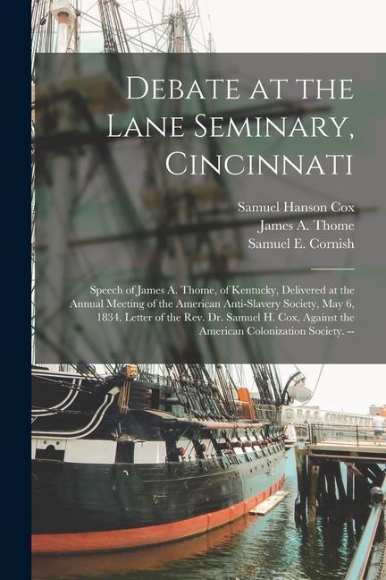 Debate at the Lane Seminary Cincinnati: Speech of James A. Thome of Kentucky Delivered at the Annual Meeting of the American Anti-Slavery Society