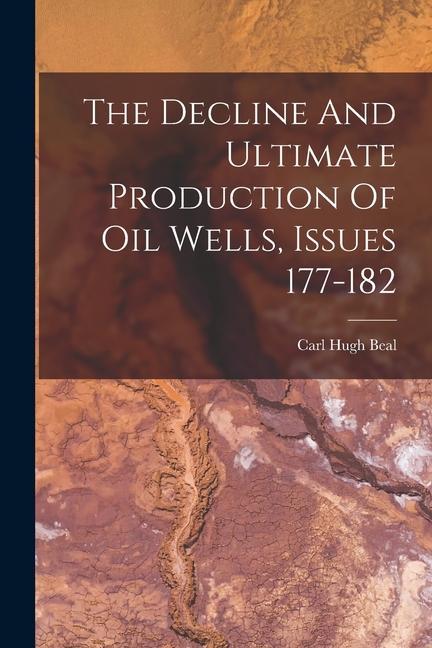 The Decline And Ultimate Production Of Oil Wells Issues 177-182
