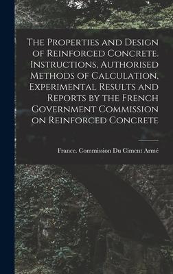 The Properties and  of Reinforced Concrete. Instructions Authorised Methods of Calculation Experimental Results and Reports by the French Gove