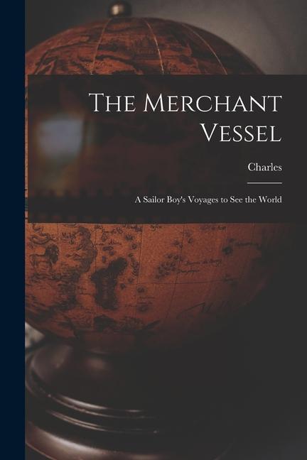 The Merchant Vessel: A Sailor Boy‘s Voyages to See the World