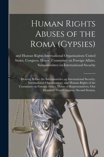 Human Rights Abuses of the Roma (Gypsies): Hearing Before the Subcommittee on International Security International Organizations and Human Rights of