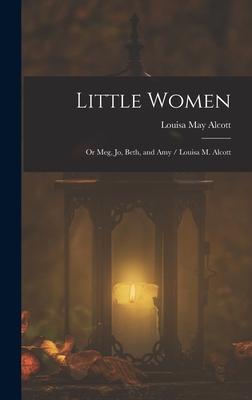 Little Women; or Meg Jo Beth and Amy / Louisa M. Alcott