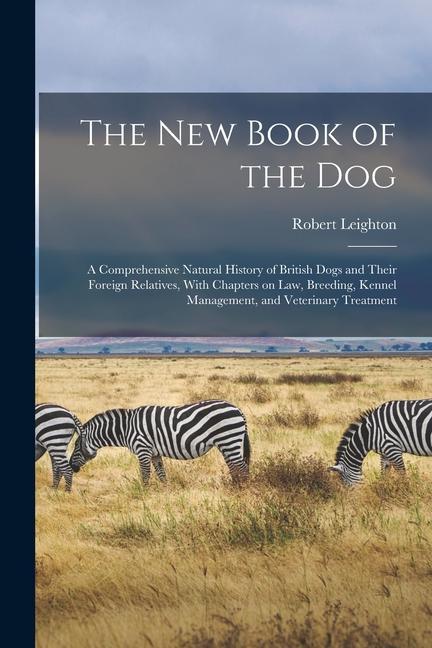 The new Book of the dog; a Comprehensive Natural History of British Dogs and Their Foreign Relatives With Chapters on law Breeding Kennel Managemen