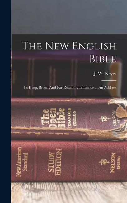 The New English Bible: Its Deep Broad And Far-reaching Influence ... An Address