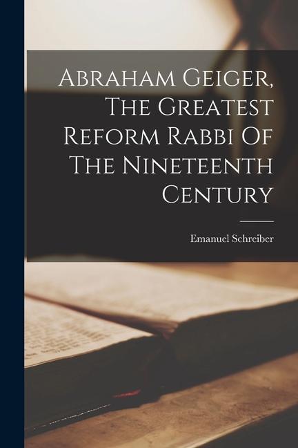 Abraham Geiger The Greatest Reform Rabbi Of The Nineteenth Century
