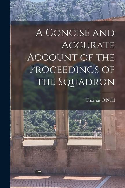 A Concise and Accurate Account of the Proceedings of the Squadron