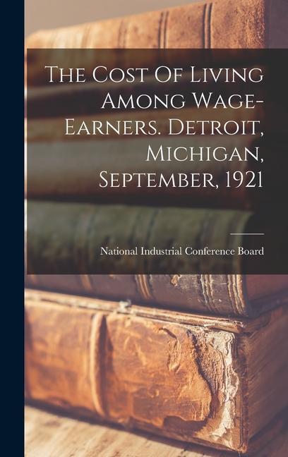 The Cost Of Living Among Wage-earners. Detroit Michigan September 1921