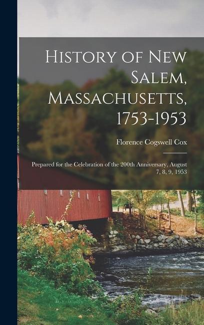 History of New Salem Massachusetts 1753-1953: Prepared for the Celebration of the 200th Anniversary August 7 8 9 1953