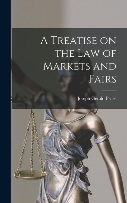 A Treatise on the Law of Markets and Fairs