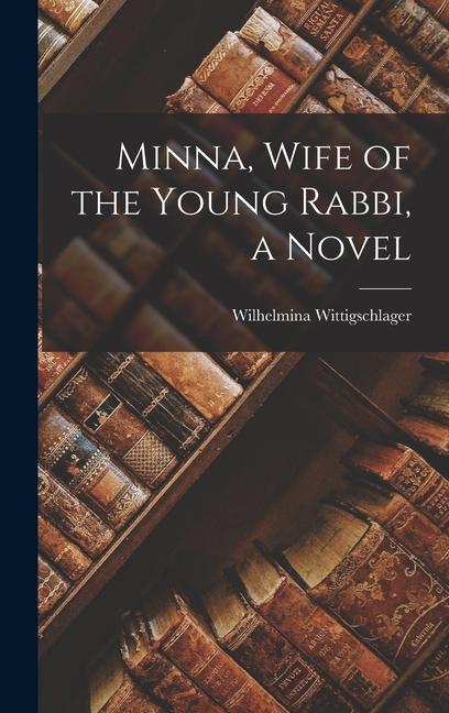 Minna Wife of the Young Rabbi a Novel
