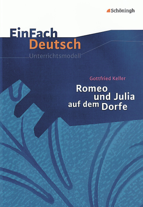 Romeo und Julia auf dem Dorfe. EinFach Deutsch Unterrichtsmodelle - Gerhard Friedl/ Gottfried Keller