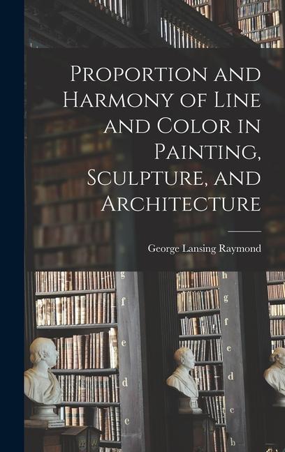 Proportion and Harmony of Line and Color in Painting Sculpture and Architecture