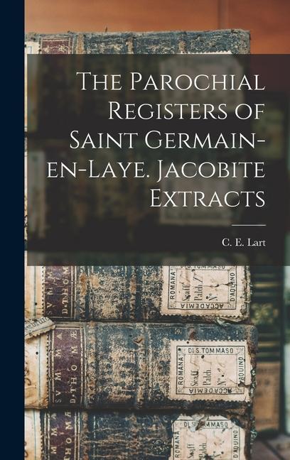 The Parochial Registers of Saint Germain-en-Laye. Jacobite Extracts