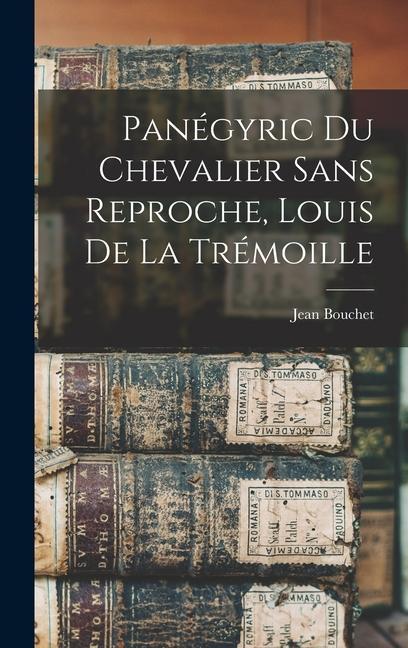 Panégyric Du Chevalier Sans Reproche Louis De La Trémoille