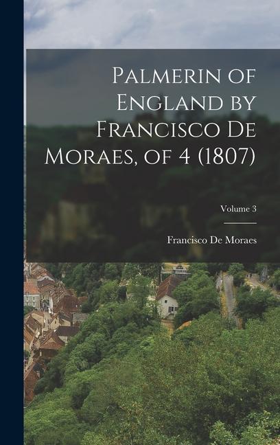 Palmerin of England by Francisco De Moraes of 4 (1807); Volume 3
