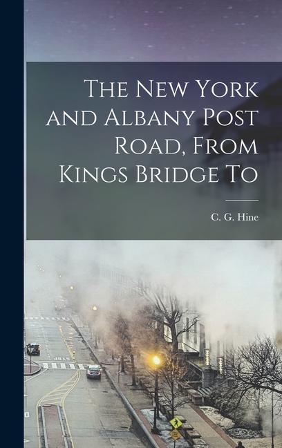 The New York and Albany Post Road From Kings Bridge To