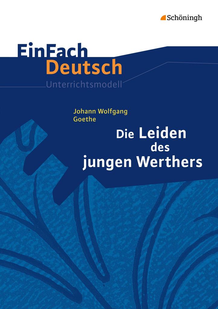Die Leiden des jungen Werthers. EinFach Deutsch Unterrichtsmodelle - Rainer Madsen/ Johann Wolfgang von Goethe/ Hendrik Madsen