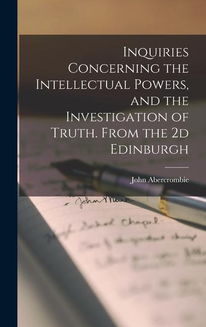 Inquiries Concerning the Intellectual Powers and the Investigation of Truth. From the 2d Edinburgh